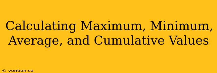 Calculating Maximum, Minimum, Average, and Cumulative Values