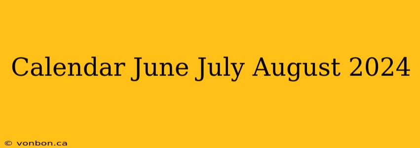 Calendar June July August 2024