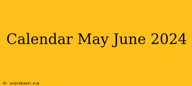 Calendar May June 2024