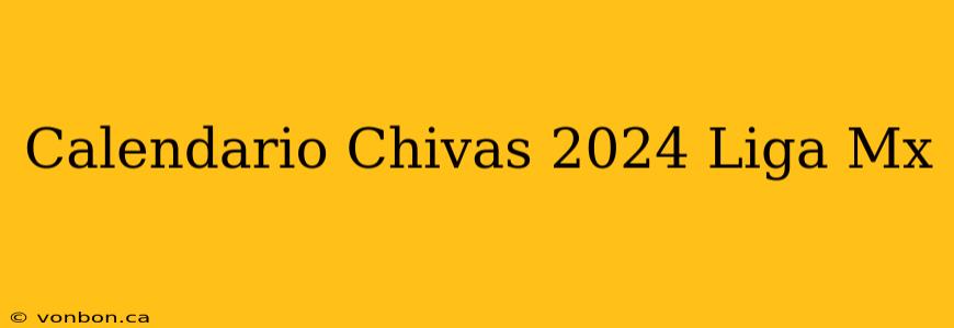 Calendario Chivas 2024 Liga Mx