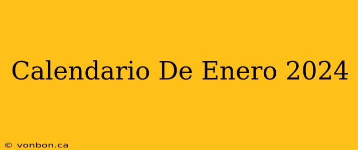 Calendario De Enero 2024