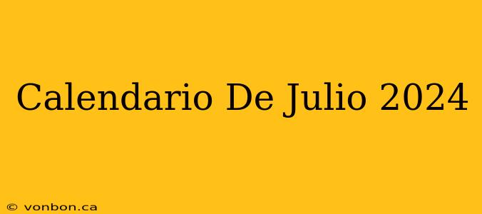 Calendario De Julio 2024