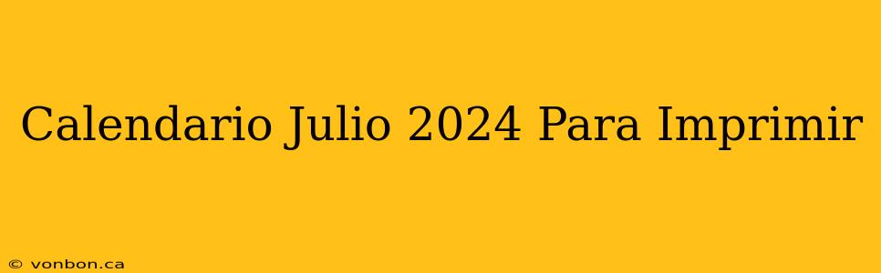 Calendario Julio 2024 Para Imprimir