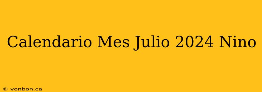 Calendario Mes Julio 2024 Nino