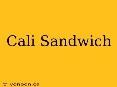 Cali Sandwich