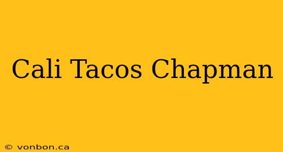 Cali Tacos Chapman