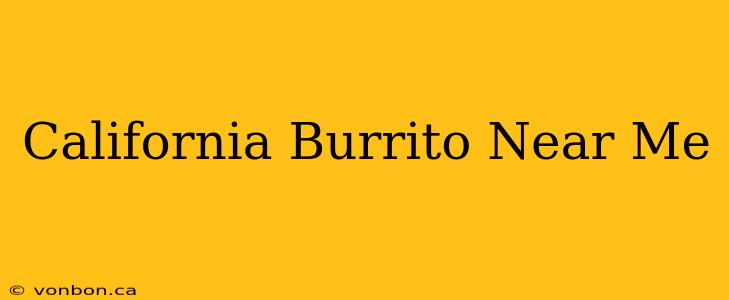 California Burrito Near Me