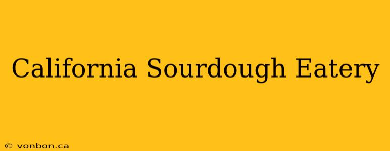 California Sourdough Eatery