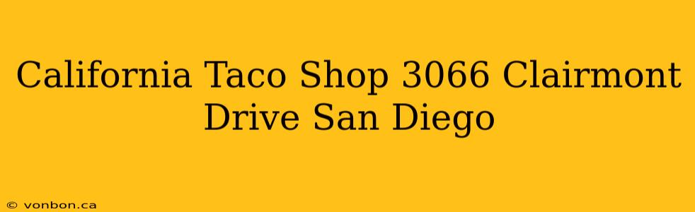 California Taco Shop 3066 Clairmont Drive San Diego