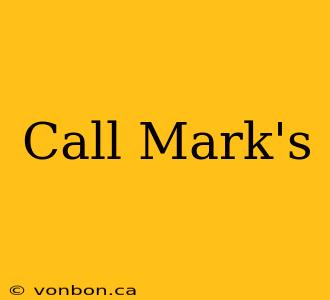 Call Mark's