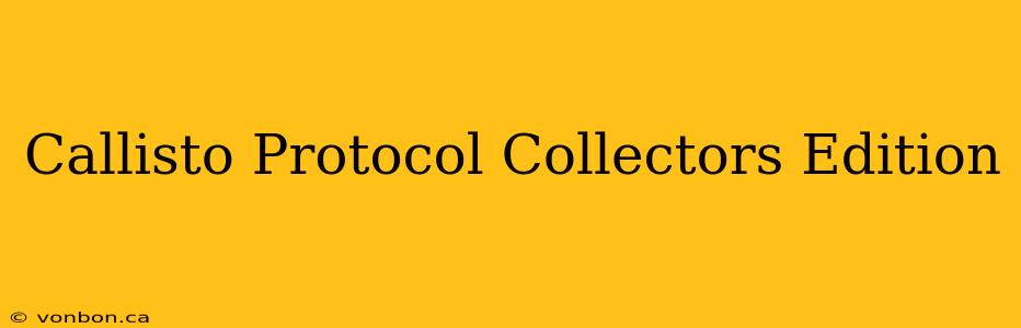 Callisto Protocol Collectors Edition