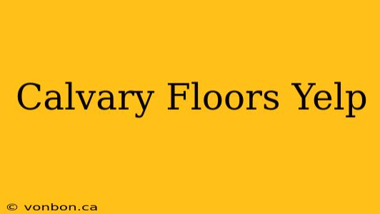 Calvary Floors Yelp