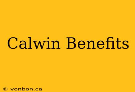 Calwin Benefits