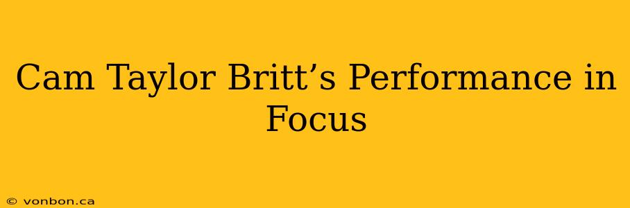 Cam Taylor Britt’s Performance in Focus