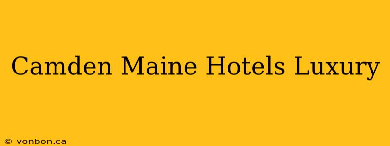 Camden Maine Hotels Luxury