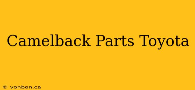 Camelback Parts Toyota