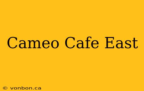 Cameo Cafe East