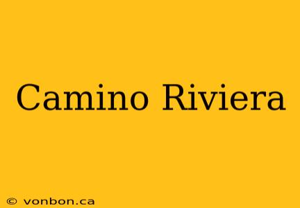 Camino Riviera