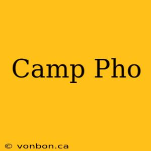 Camp Pho