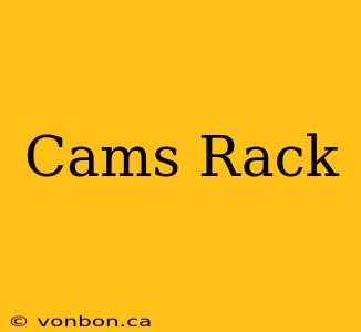 Cams Rack