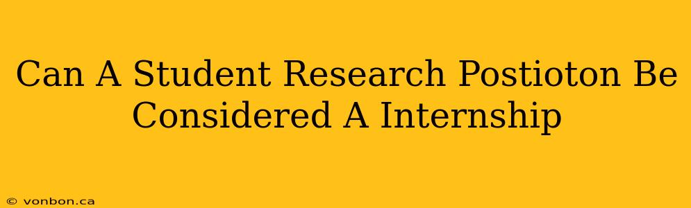 Can A Student Research Postioton Be Considered A Internship