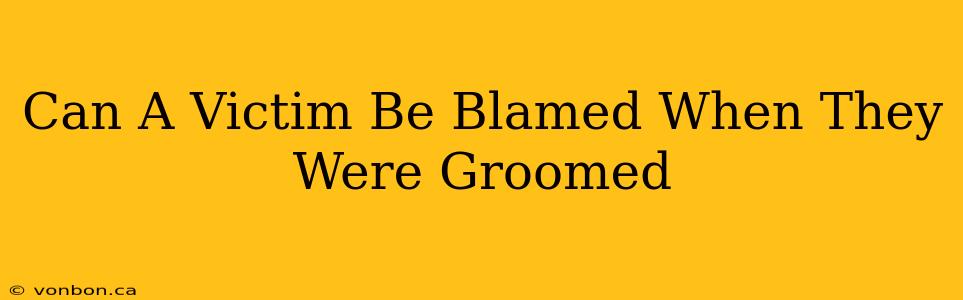 Can A Victim Be Blamed When They Were Groomed