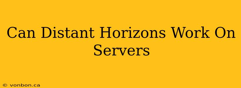 Can Distant Horizons Work On Servers