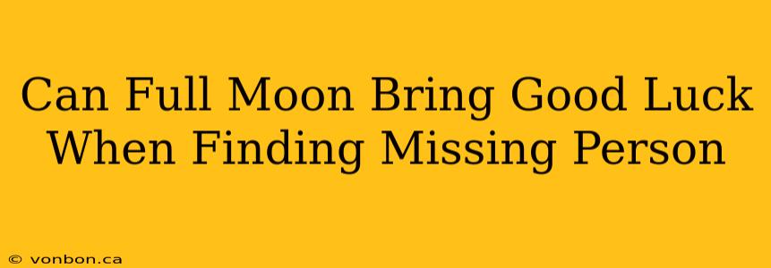 Can Full Moon Bring Good Luck When Finding Missing Person