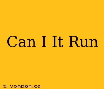 Can I It Run