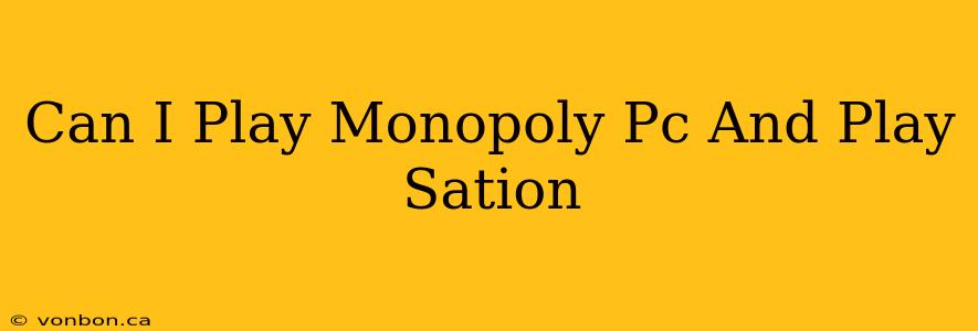 Can I Play Monopoly Pc And Play Sation