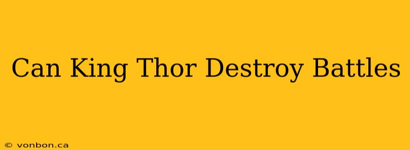 Can King Thor Destroy Battles