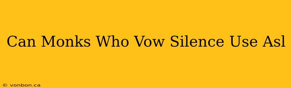 Can Monks Who Vow Silence Use Asl