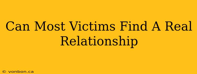 Can Most Victims Find A Real Relationship