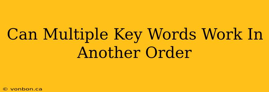 Can Multiple Key Words Work In Another Order