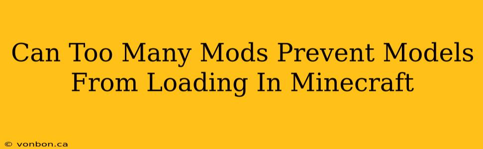 Can Too Many Mods Prevent Models From Loading In Minecraft