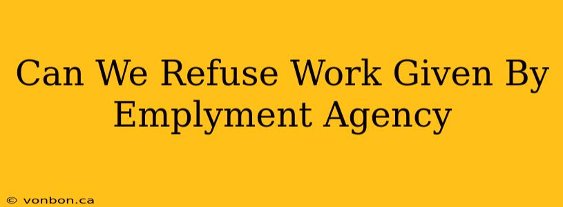 Can We Refuse Work Given By Emplyment Agency