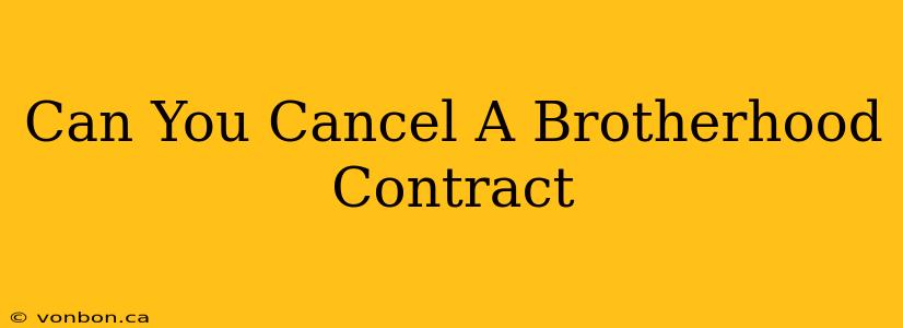 Can You Cancel A Brotherhood Contract