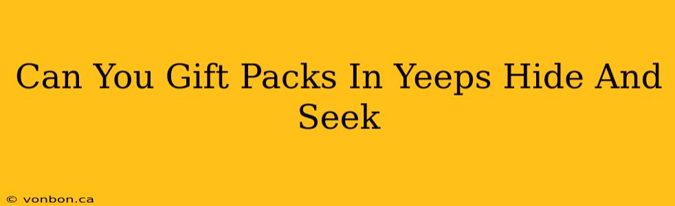 Can You Gift Packs In Yeeps Hide And Seek