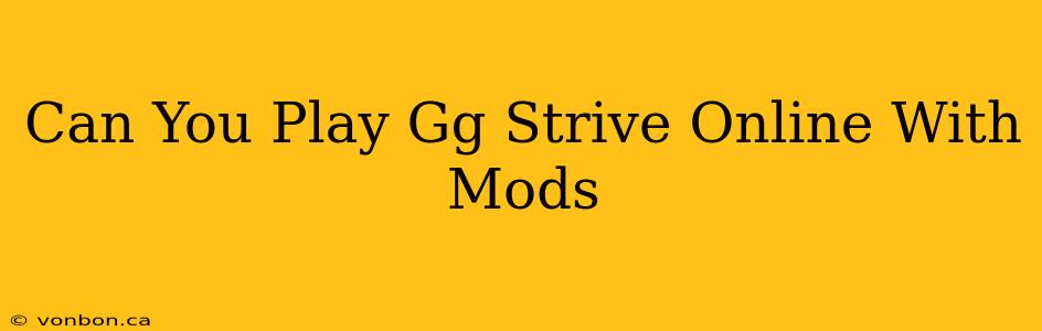 Can You Play Gg Strive Online With Mods