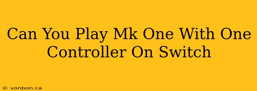 Can You Play Mk One With One Controller On Switch