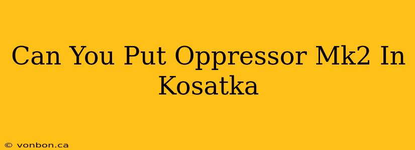 Can You Put Oppressor Mk2 In Kosatka