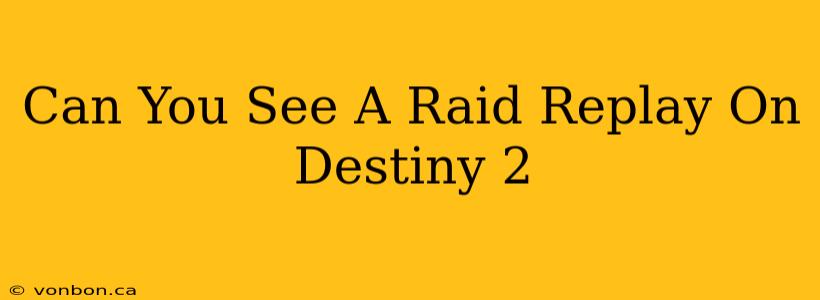 Can You See A Raid Replay On Destiny 2