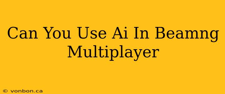 Can You Use Ai In Beamng Multiplayer