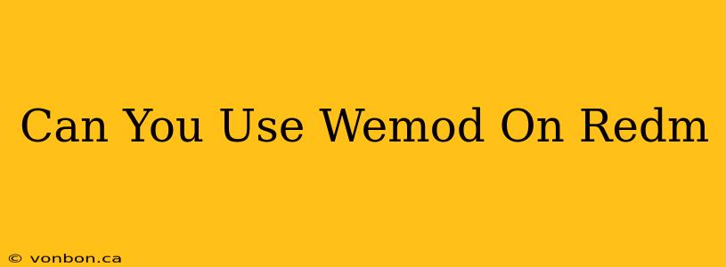 Can You Use Wemod On Redm