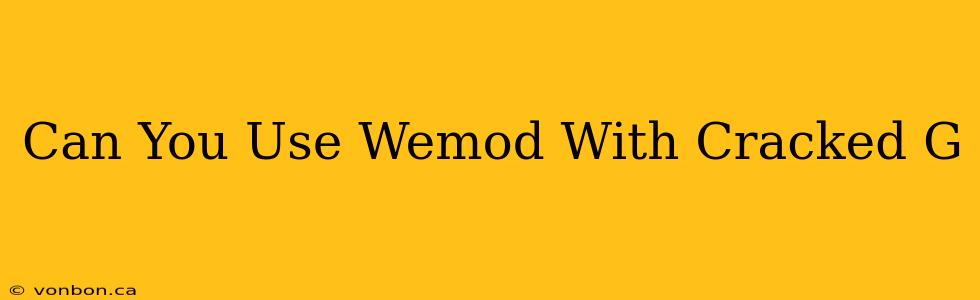 Can You Use Wemod With Cracked G