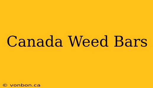 Canada Weed Bars