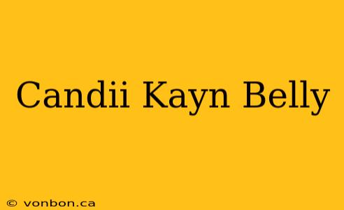 Candii Kayn Belly