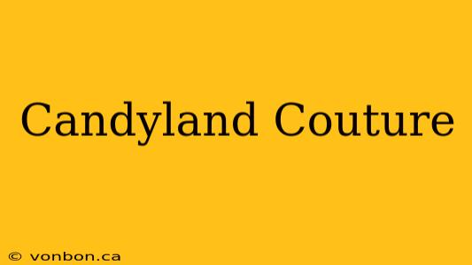 Candyland Couture