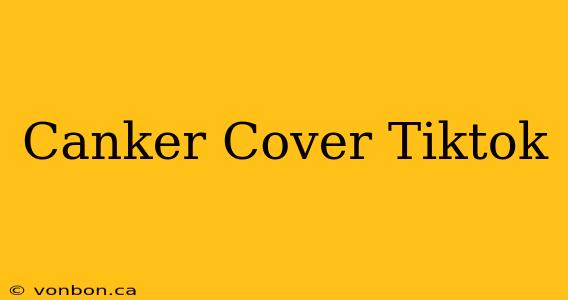 Canker Cover Tiktok