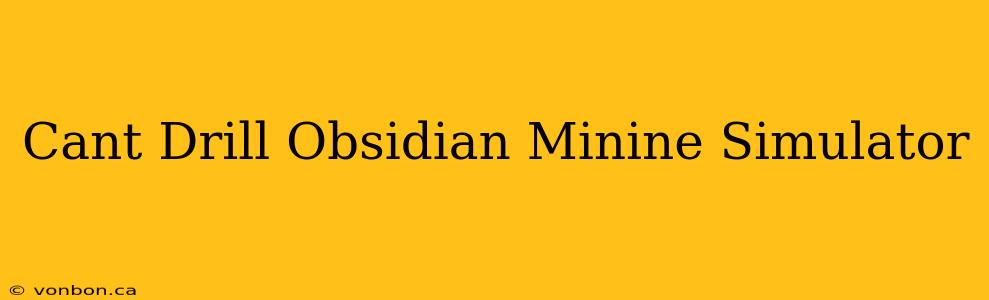 Cant Drill Obsidian Minine Simulator